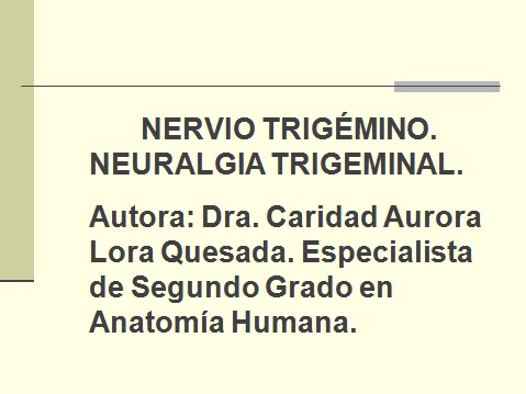 Nervio trigémino. Neuralgia trigeminal. Autora: Dra.